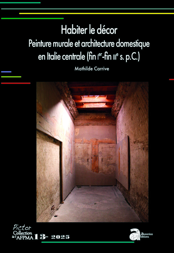 Habiter le décor. Peinture murale et architecture domestique en Italie centrale (fin Ier-fin IIIe s. p.C.)