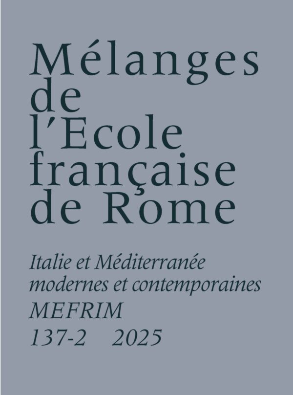 Mélanges de l'École française de Rome. Italie et Méditerranée modernes et contemporaines 137-2 (2025)