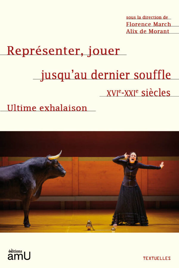 Représenter, jouer jusqu’au dernier souffle XVIe-XXIe siècles